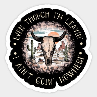 Even Though I'm Leavin', I Ain't Goin' Nowhere Leopard Western Cactus Bull Sticker